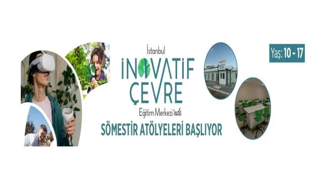 İstanbul İnovatif Çevre Eğitim Merkezi’nde Sömestr Tatili Atölye Programları Başlıyor