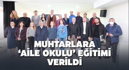 Ataşehir’in muhtarlarına ’Aile Okulu’ eğitimi verildi